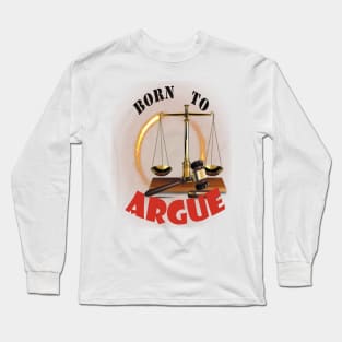 Born to argue Long Sleeve T-Shirt